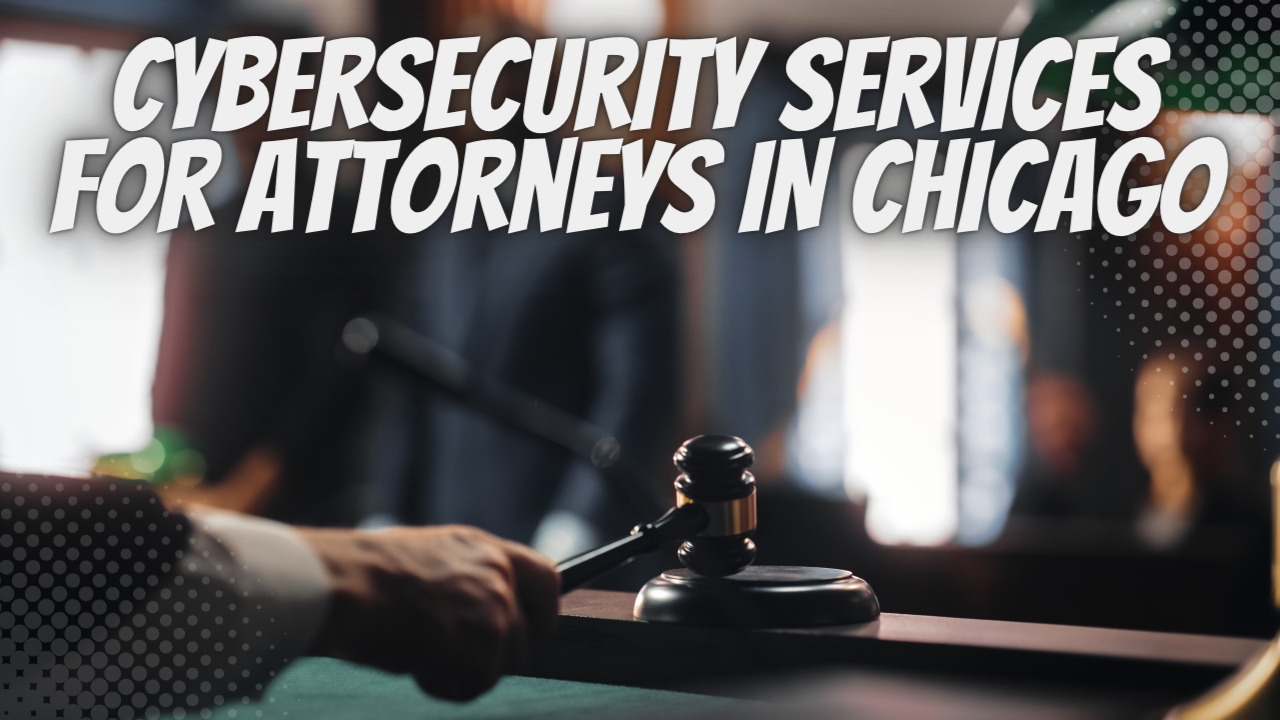 Attorneys In Chicago, Are You Aware Of The Vulnerability To Malicious Cybersecurity Attacks?