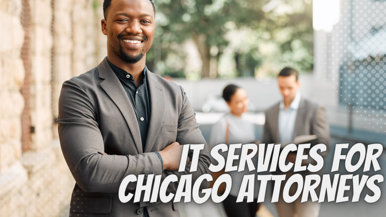 Why Attorneys In Chicago Need A Reliable IT Services Company
