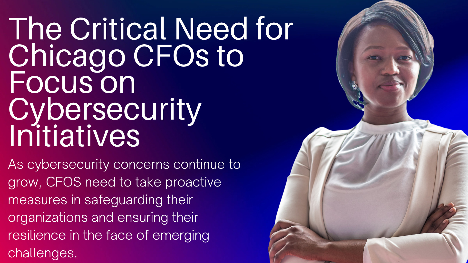 The Critical Need for Chicago CFOs to Focus on Cybersecurity Initiatives