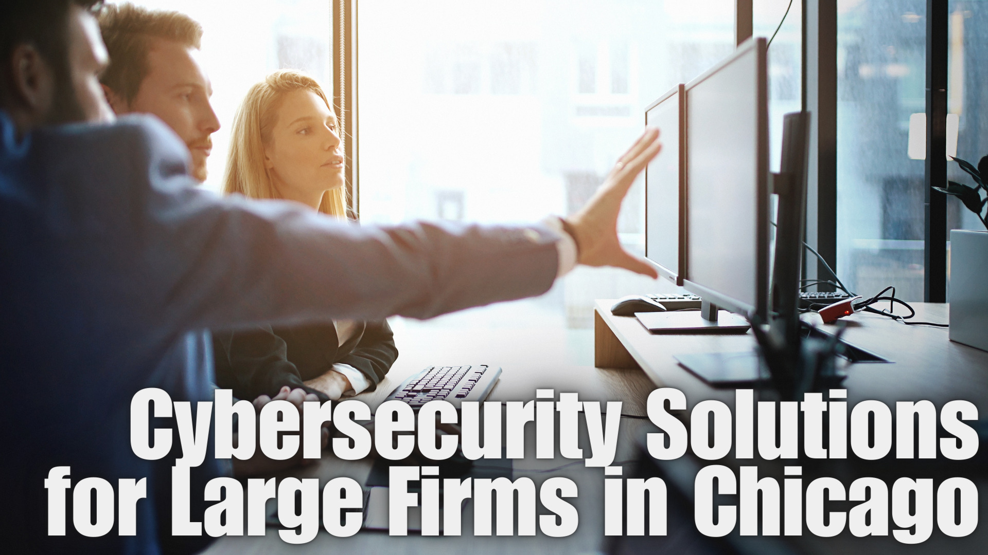 Cybersecurity Solutions for Large Firms in Chicago